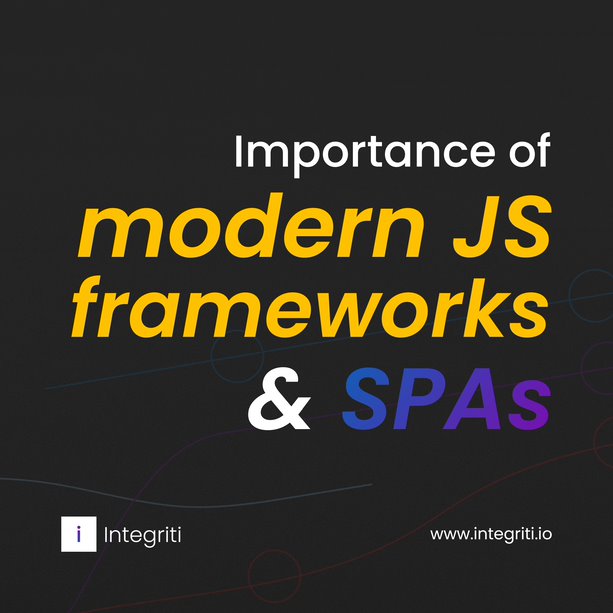 Importance of modern JS frameworks and SPAs