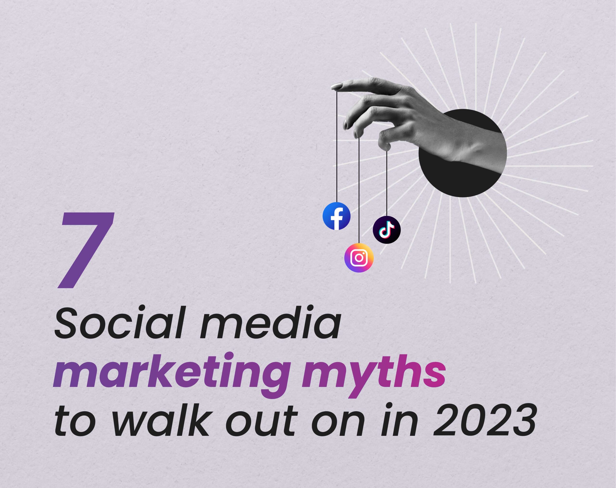 7 social media marketing myths to walk out on in 2023