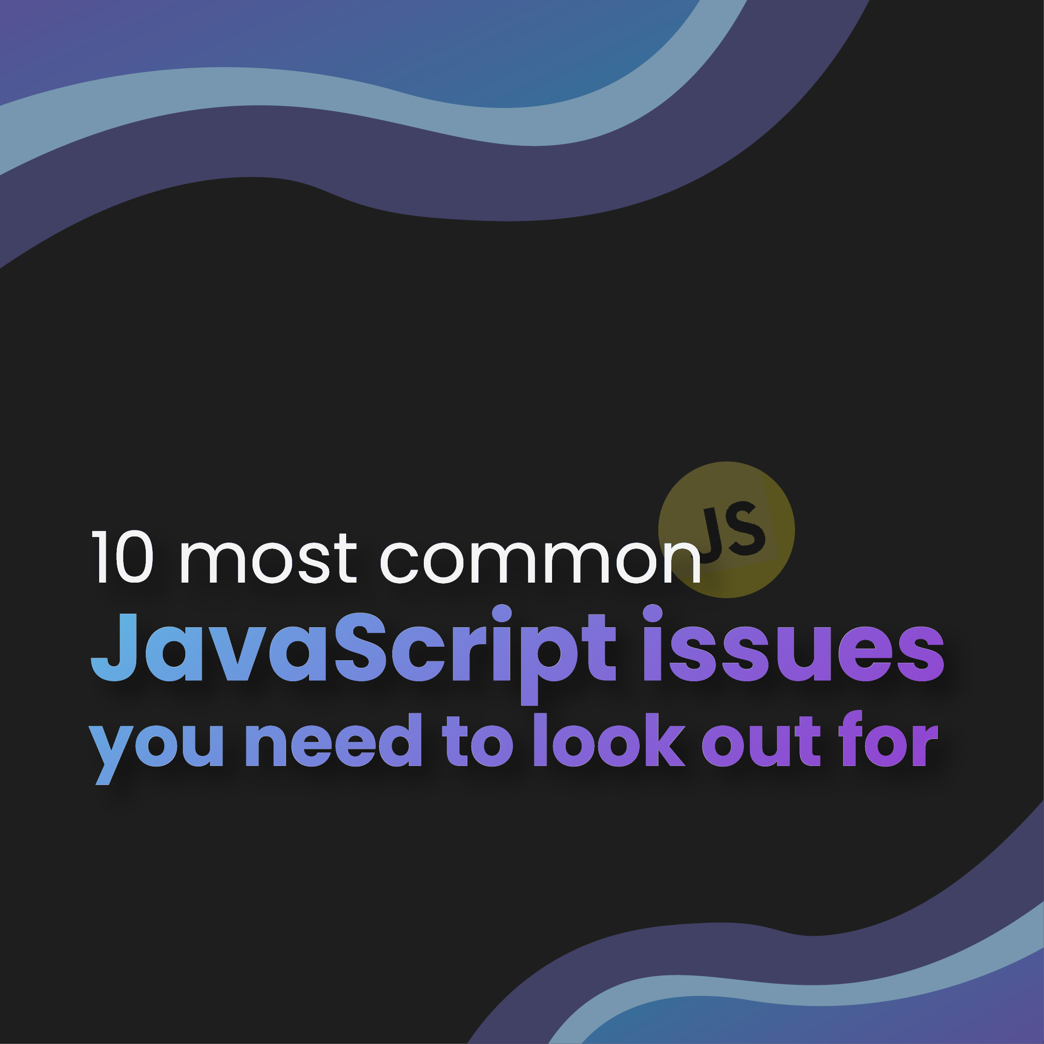 10 most common JavaScript issues you need to look out for